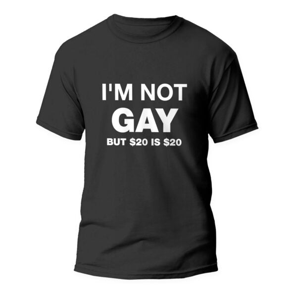 Im not gay, but $20 is $20
